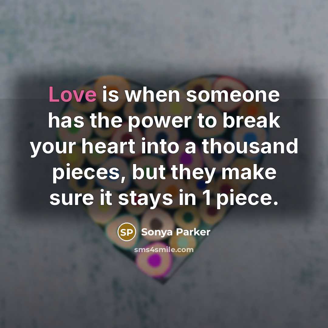 “Love is when someone has the power to break your…” quote by Sonya Parker