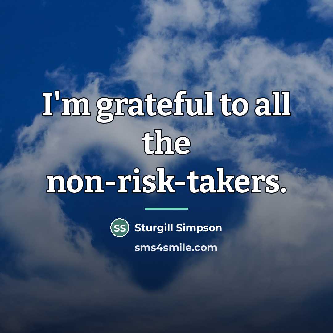 “I'm grateful to all the non-risk-takers.…” quote by Sturgill Simpson