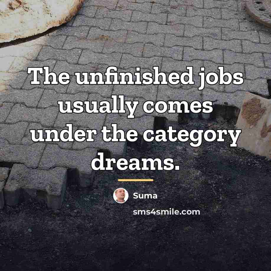 “The unfinished jobs usually comes under the category dreams.…” quote by Suma