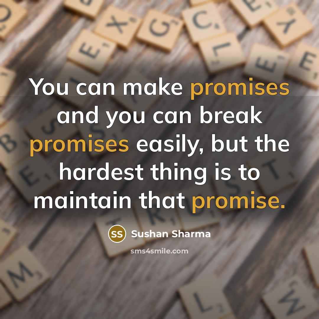 “You can make promises and you can break promises easily,…” quote by Sushan Sharma