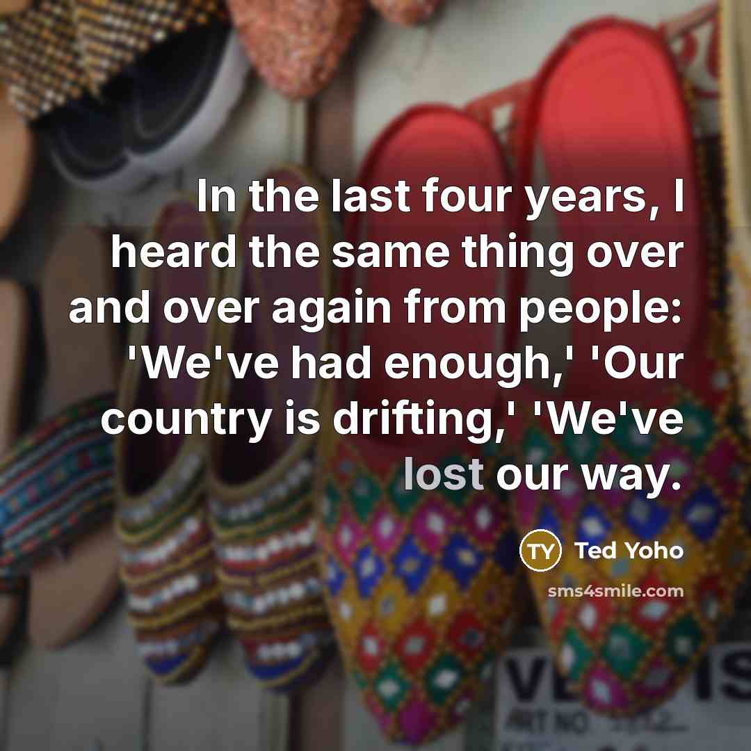 “In the last four years, I heard the same thing…” quote by Ted Yoho