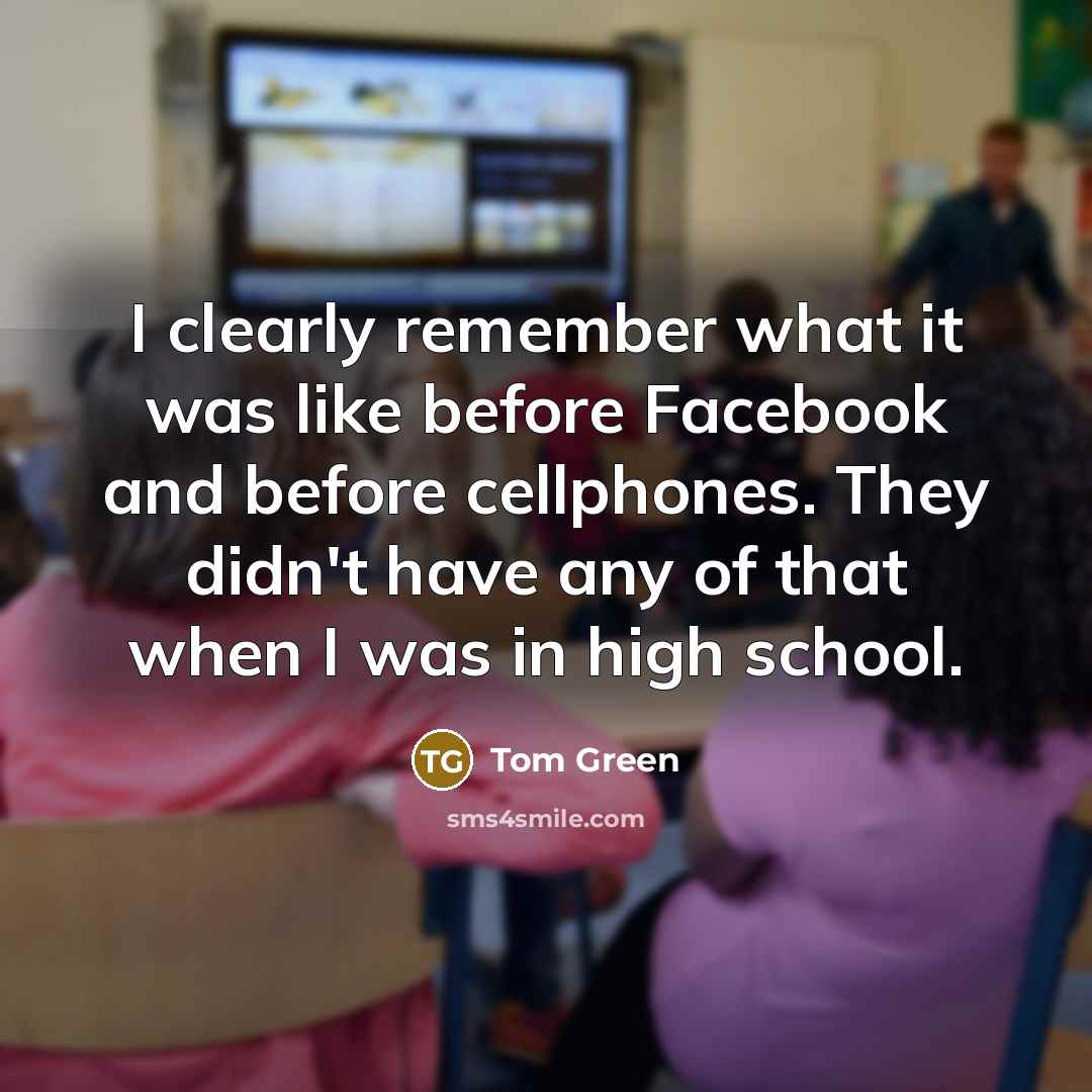 “I clearly remember what it was like before Facebook and…” quote by Tom Green