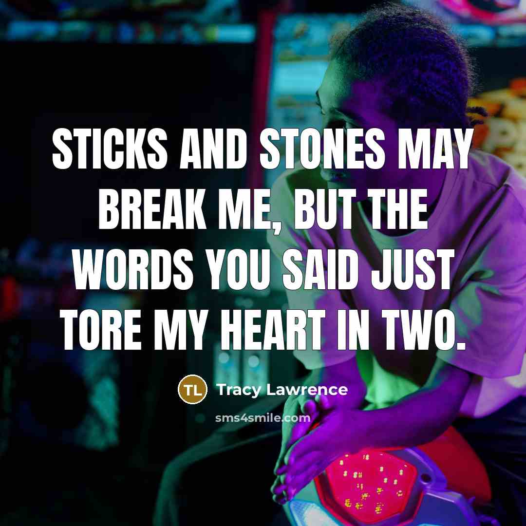 “Sticks and stones may break me, but the words you…” quote by Tracy Lawrence