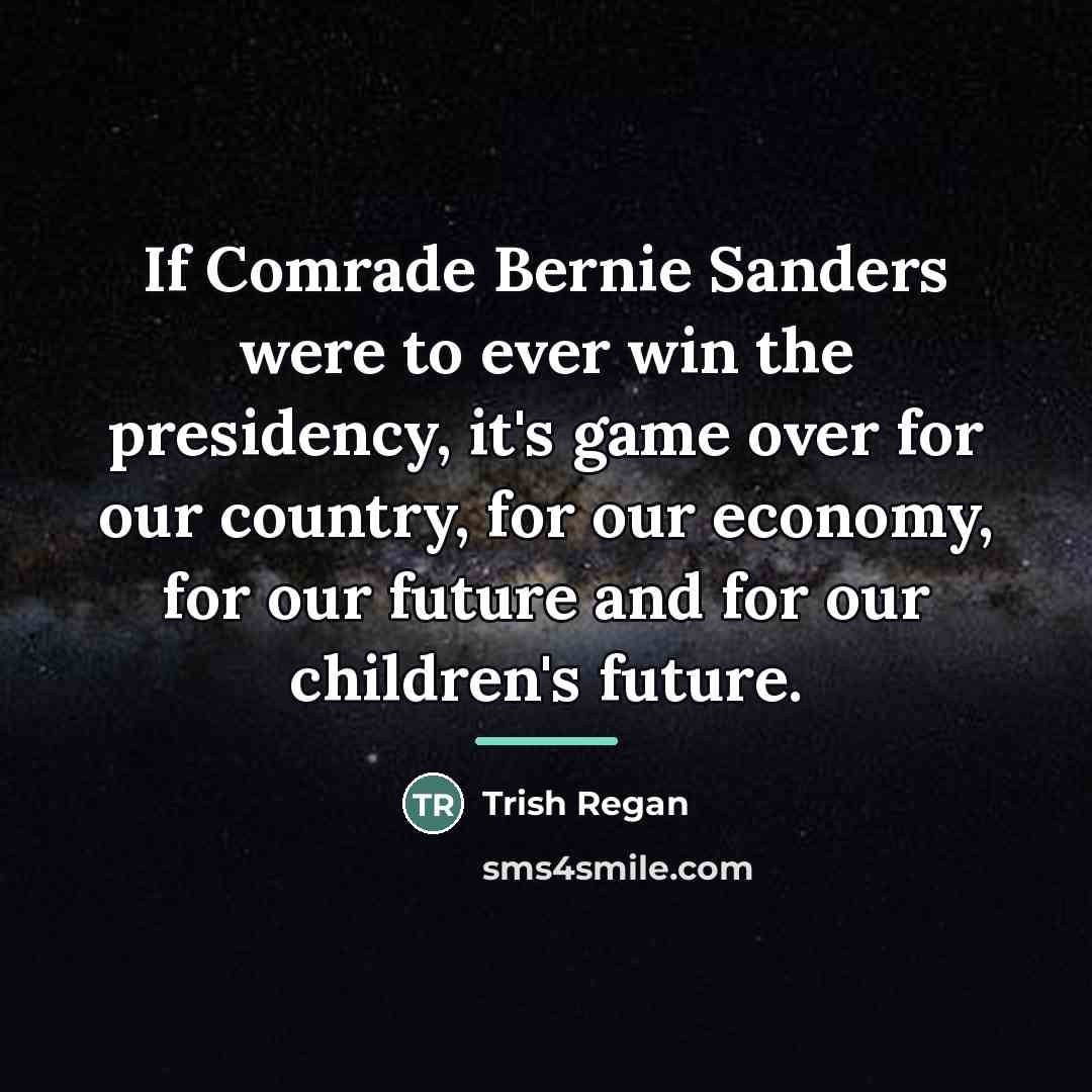 “If Comrade Bernie Sanders were to ever win the presidency,…” quote by Trish Regan