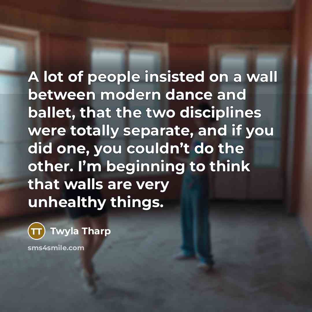 “A lot of people insisted on a wall between modern…” quote by Twyla Tharp