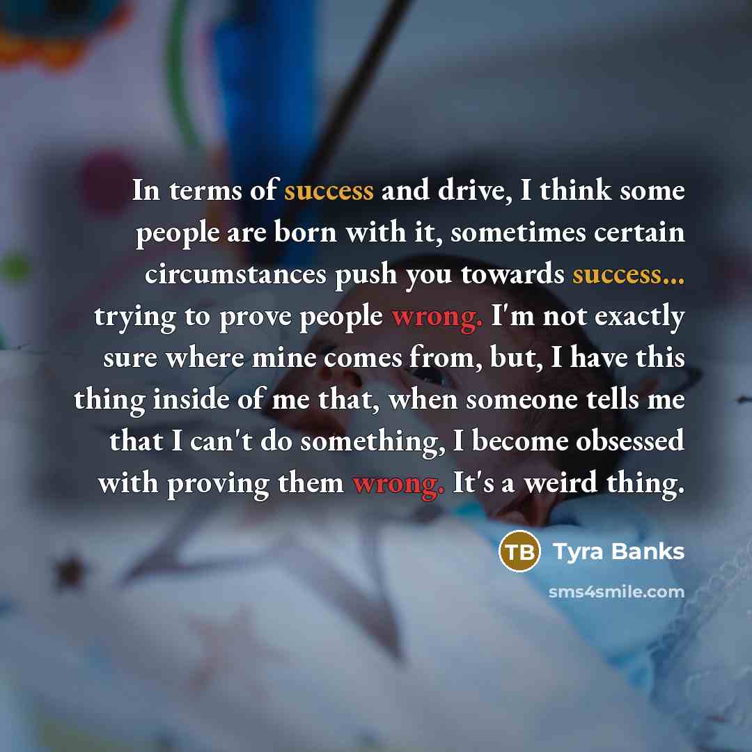 “In terms of success and drive, I think some people…” quote by Tyra Banks
