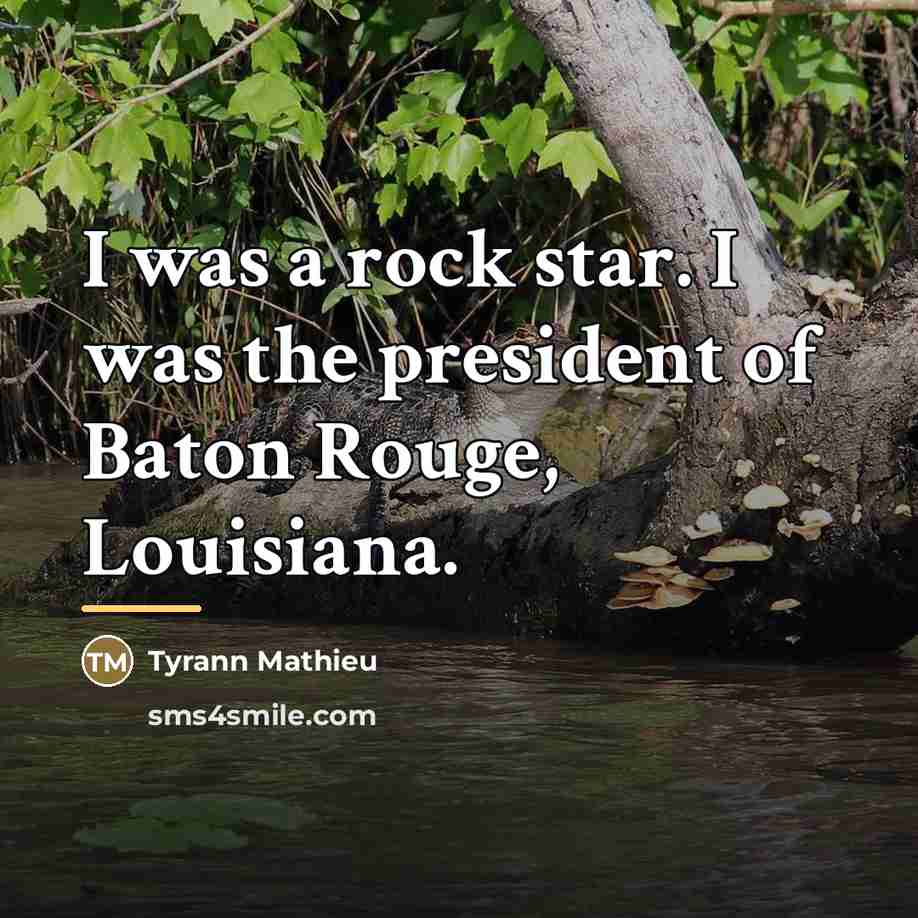 “I was a rock star. I was the president of…” quote by Tyrann Mathieu