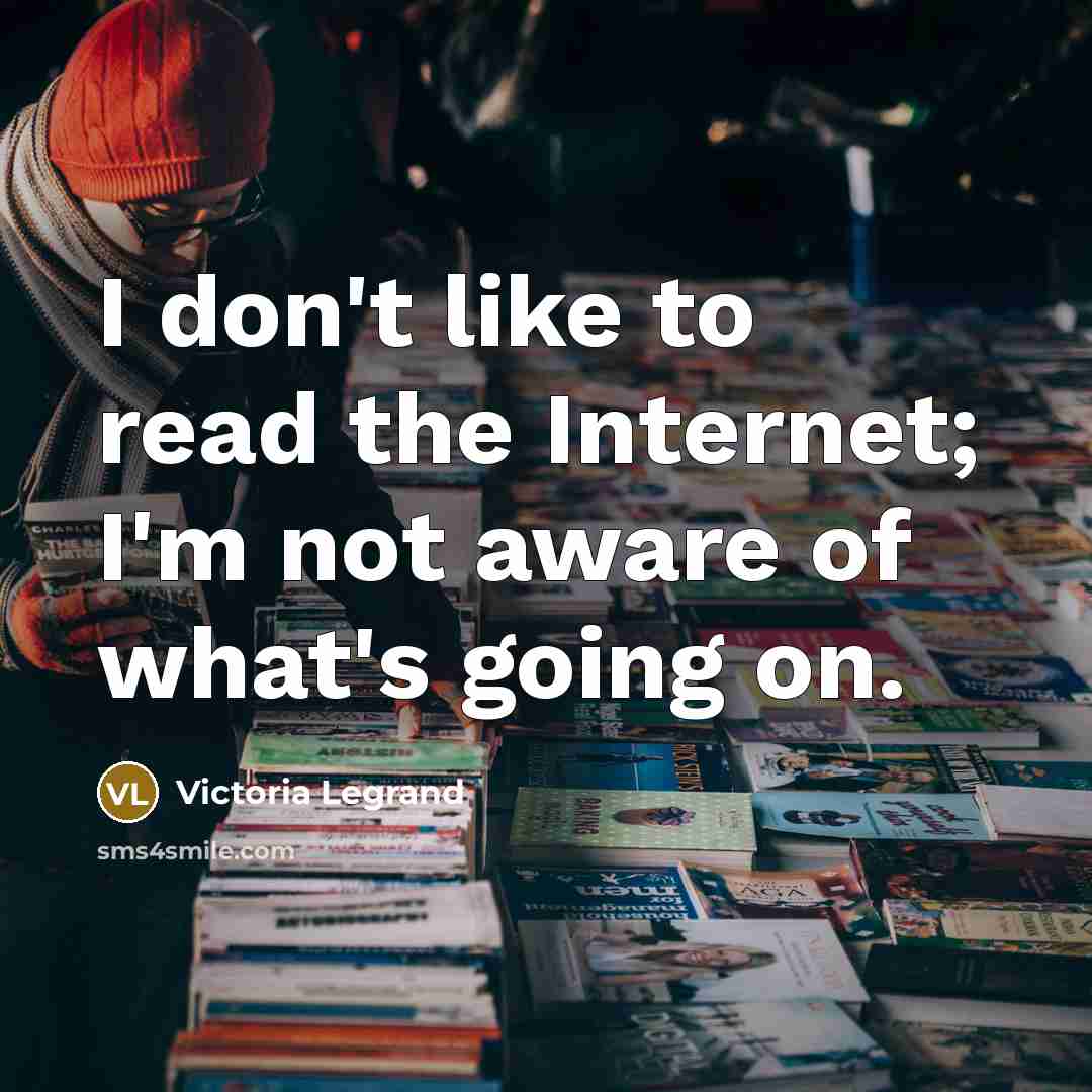 “I don't like to read the Internet; I'm not aware…” quote by Victoria Legrand