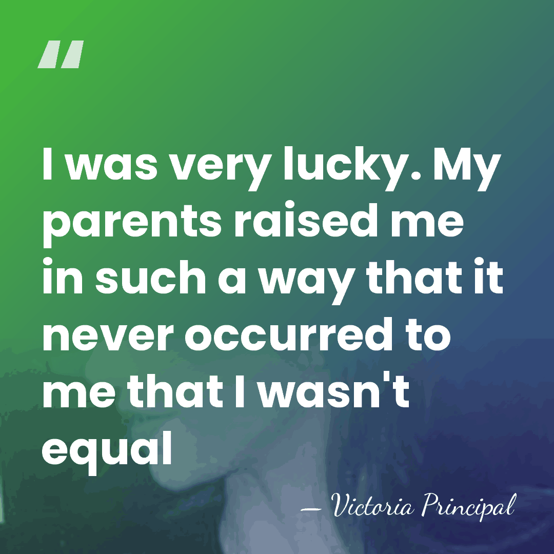 I was very lucky. My parents raised me in such a way&hellip; - Victoria Principal