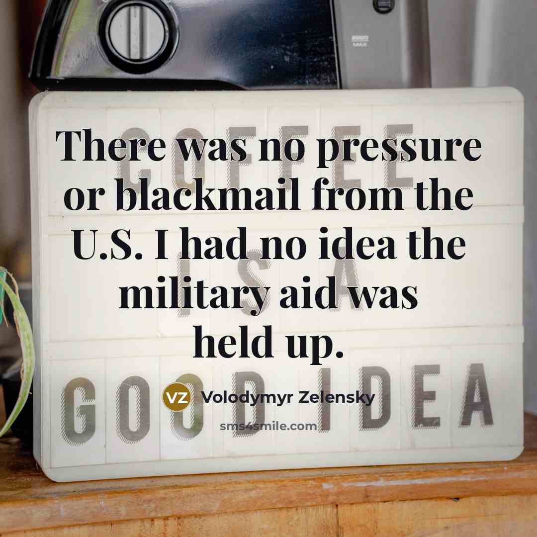 “There was no pressure or blackmail from the U.S. I…” quote by Volodymyr Zelensky