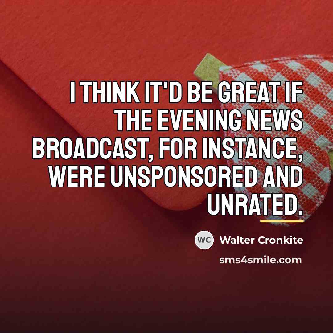 “I think it'd be great if the evening news broadcast,…” quote by Walter Cronkite