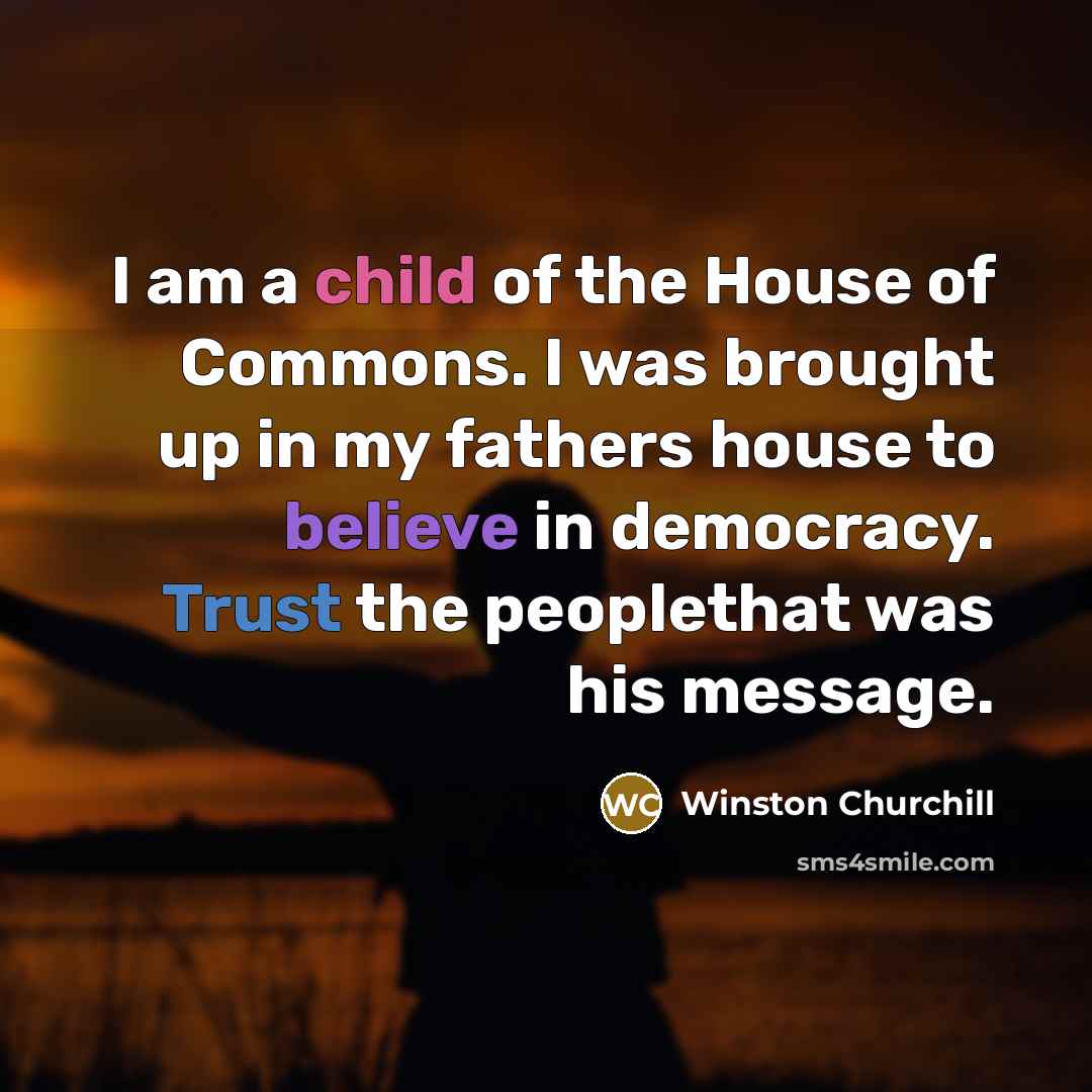 “I am a child of the House of Commons. I…” quote by Winston Churchill