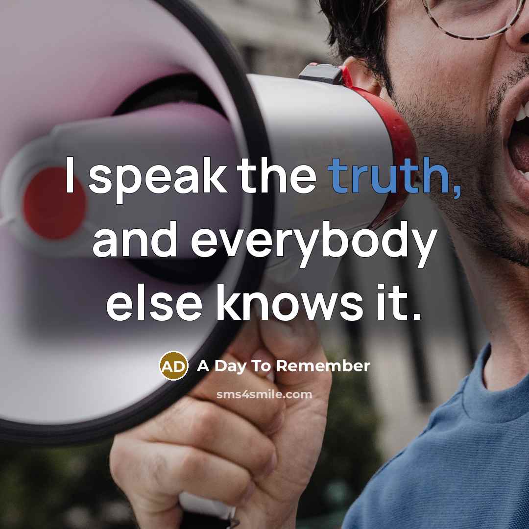 “I speak the truth, and everybody else knows it.…” quote by A Day To Remember