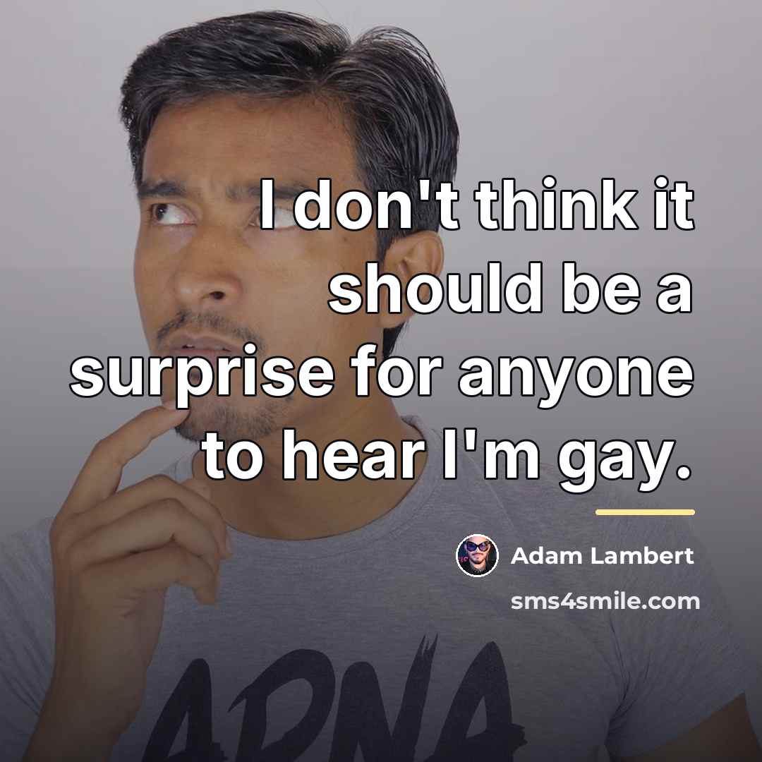 “I don't think it should be a surprise for anyone…” quote by Adam Lambert