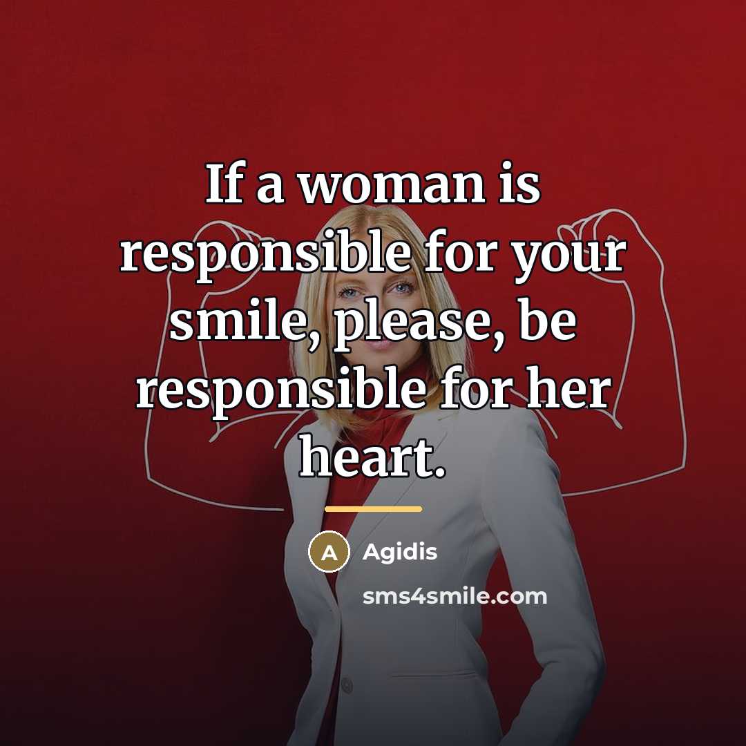“If a woman is responsible for your smile, please, be…” quote by Anonymous