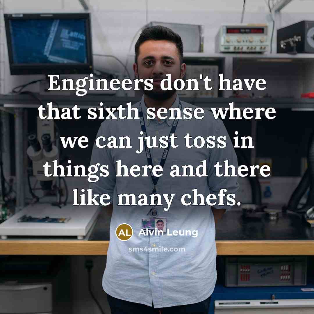 “Engineers don't have that sixth sense where we can just toss in things here and there like many chefs.” quote by Alvin Leung