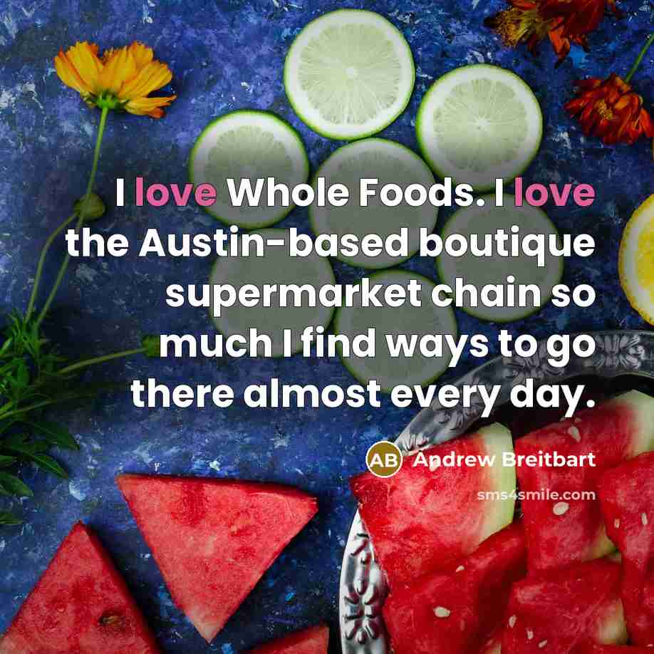 “I love Whole Foods. I love the Austin-based boutique supermarket…” quote by Andrew Breitbart