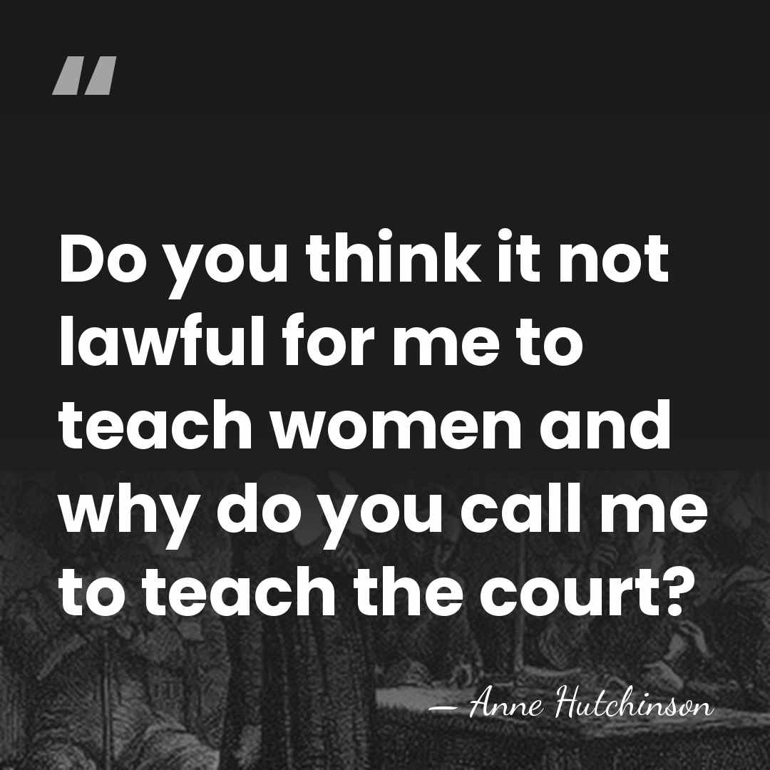 Do you think it not lawful for me to teach women and&hellip; - Anne Hutchinson
