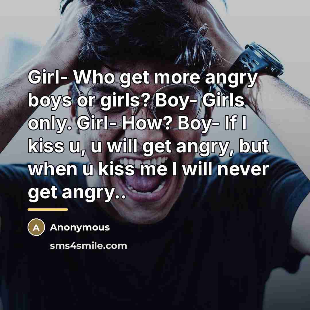 “Girl- Who get more angry boys or girls? Boy- Girls…” quote by Anonymous