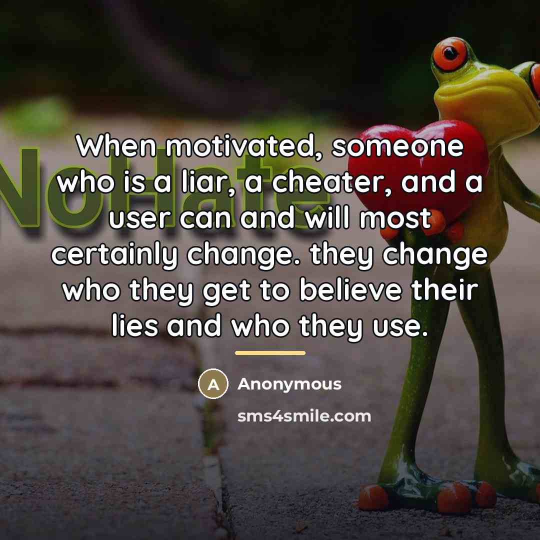 “When motivated, someone who is a liar, a cheater, and…” quote by Anonymous