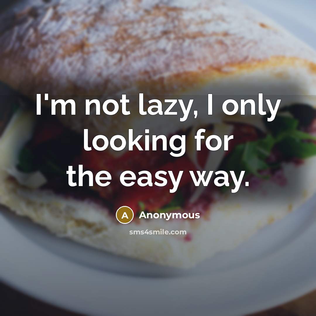 “I'm not lazy, I only looking for the easy way.…” quote by Anonymous