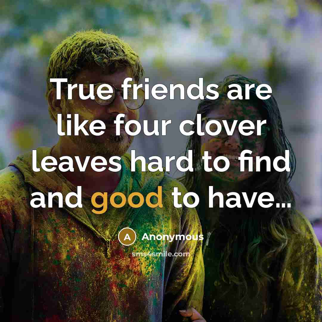 “True friends are like four clover leaves hard to find…” quote by Anonymous