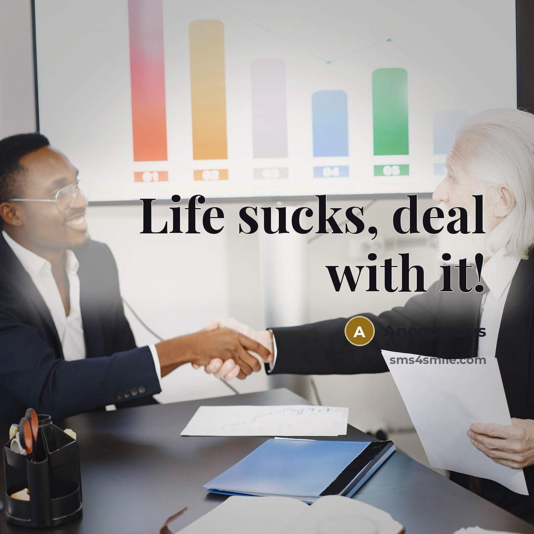 “Life sucks, deal with it!…” quote by Anonymous