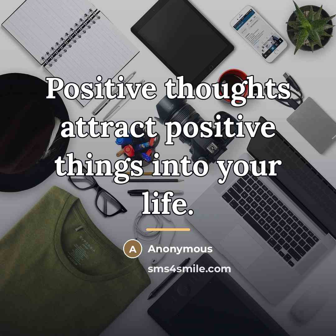 “Positive thoughts attract positive things into your life.…” quote by Anonymous