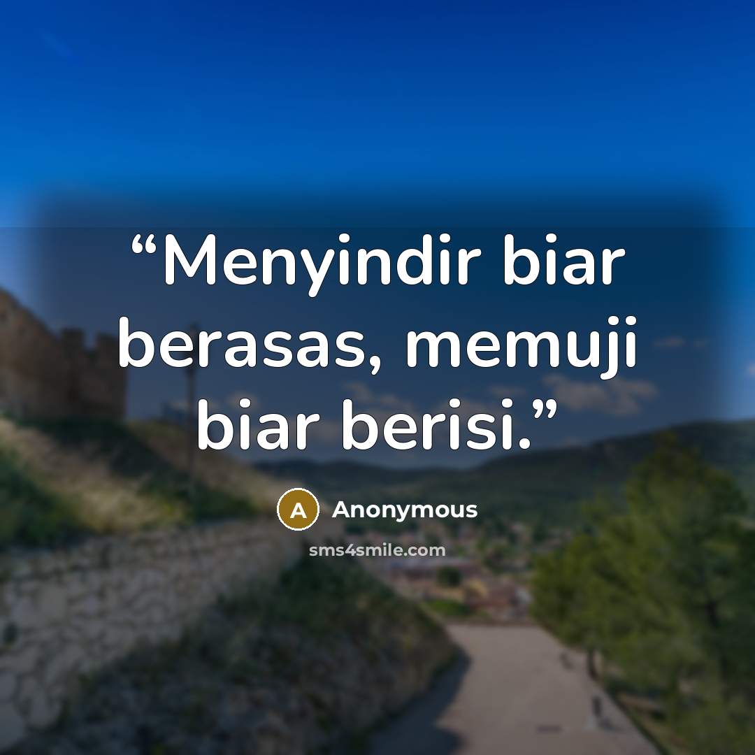 “Menyindir biar berasas, memuji biar berisi.” quote by Anonymous
