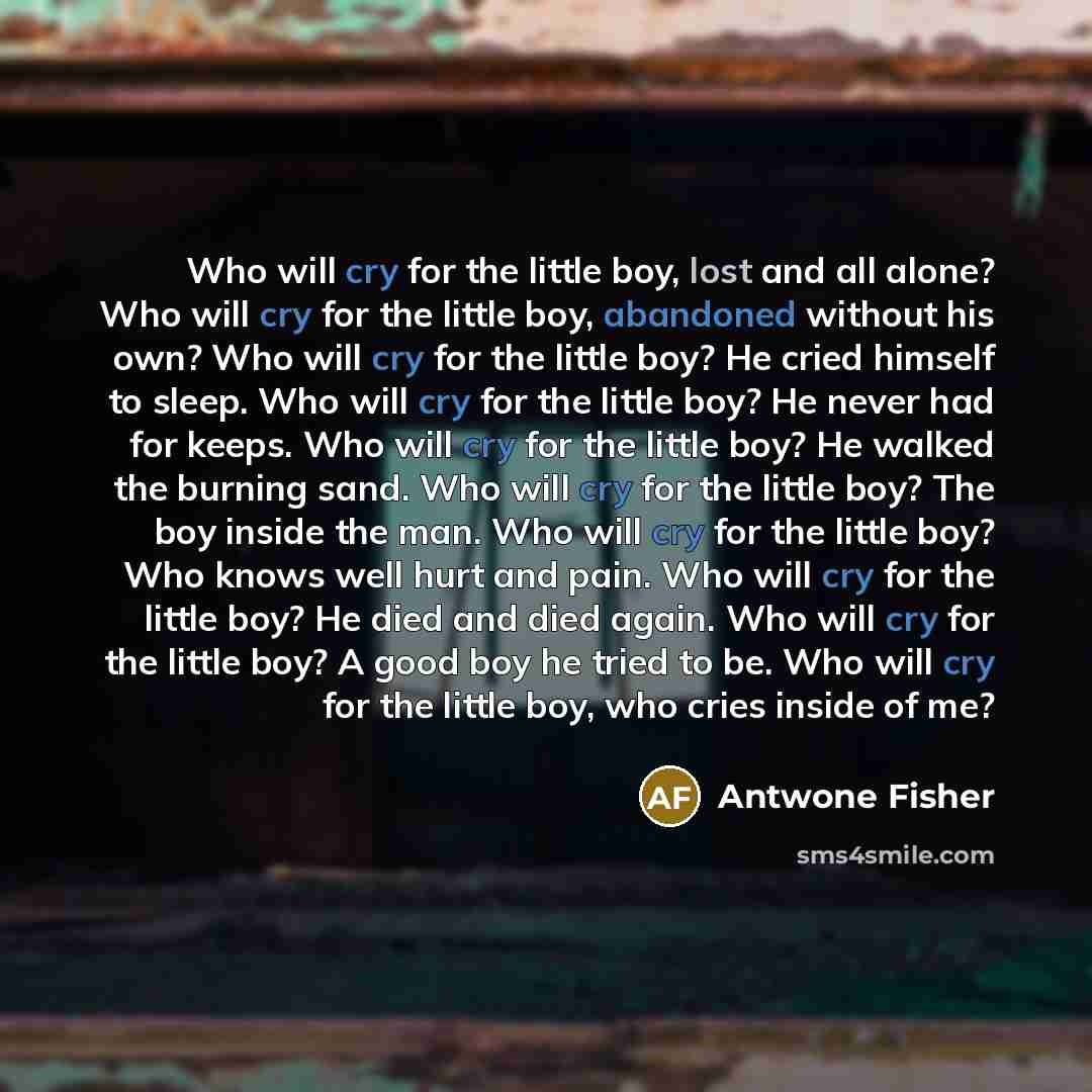 “Who will cry for the little boy, lost and all…” quote by Antwone Fisher