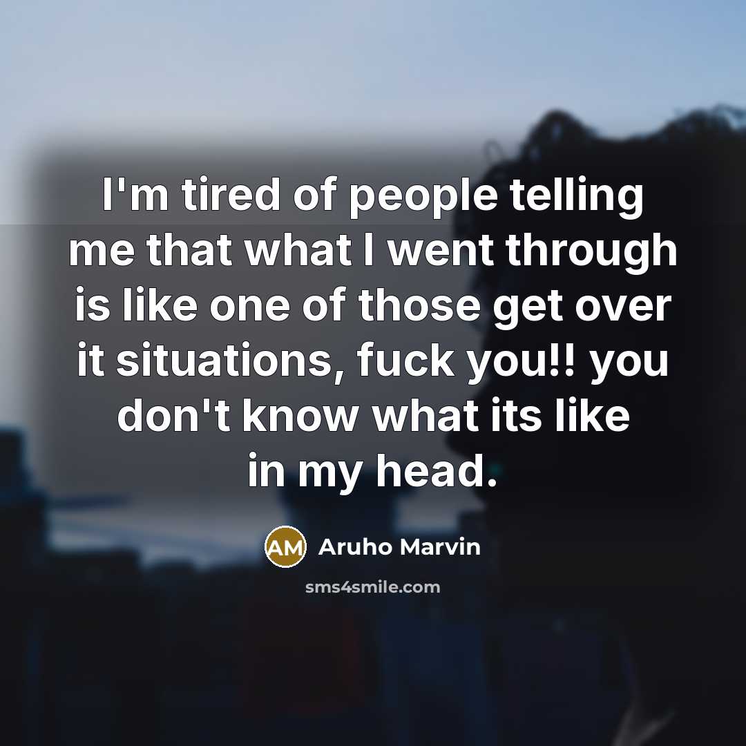 “I'm tired of people telling me that what I went…” quote by Aruho Marvin