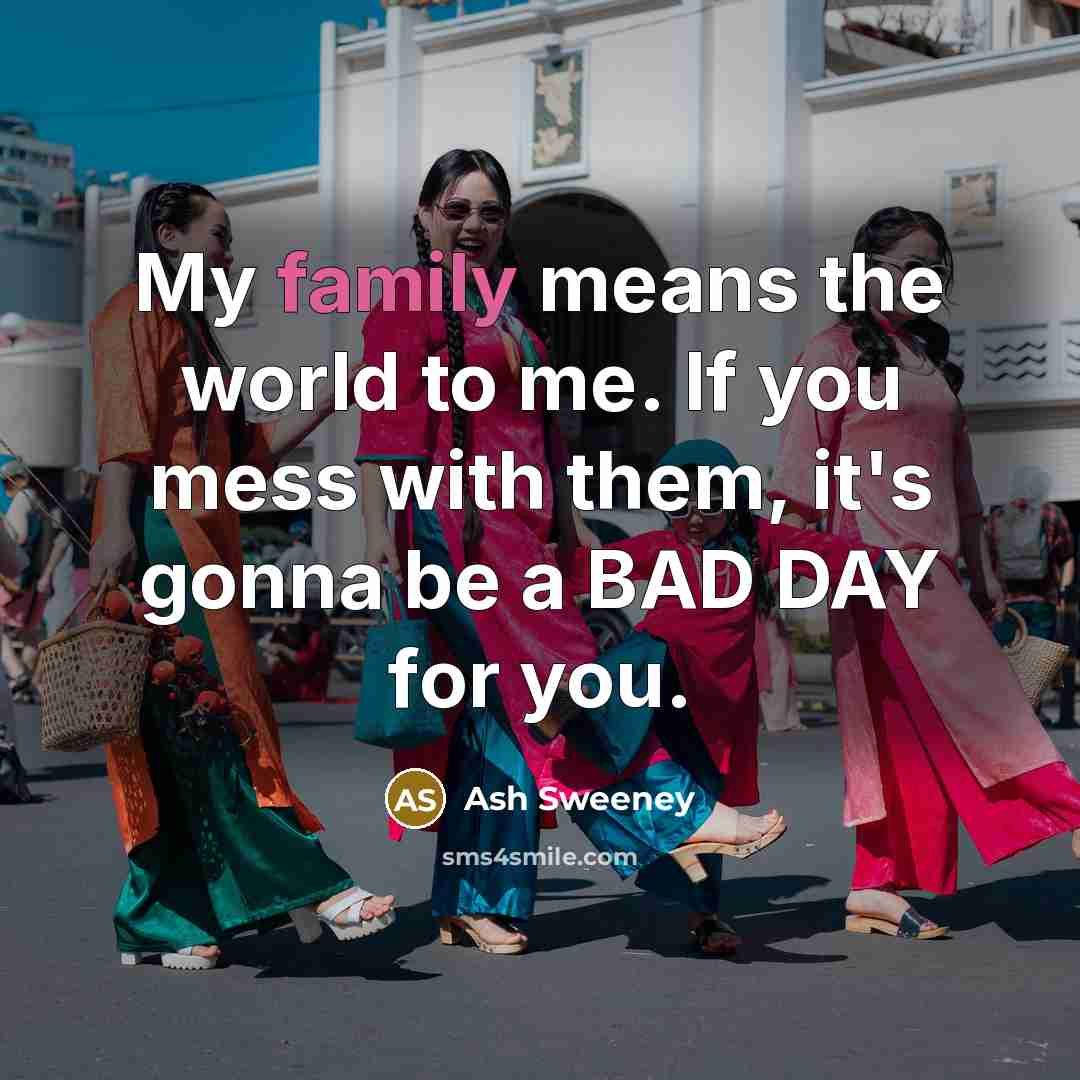 “My family means the world to me. If you mess…” quote by Ash Sweeney