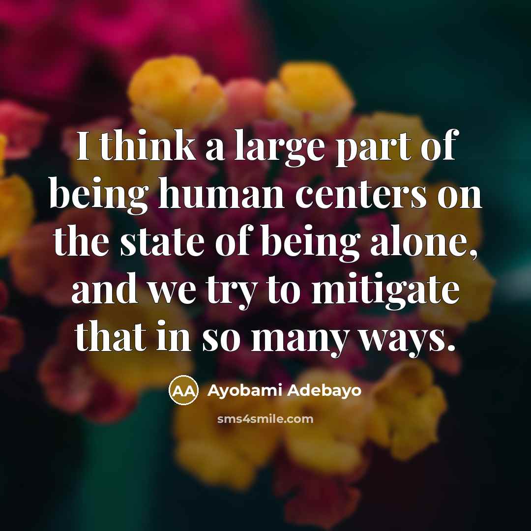 “I think a large part of being human centers on…” quote by Ayobami Adebayo
