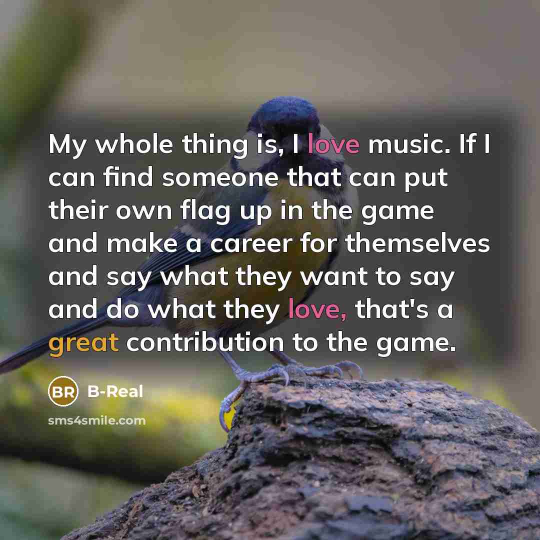 “My whole thing is, I love music. If I can…” quote by B-Real