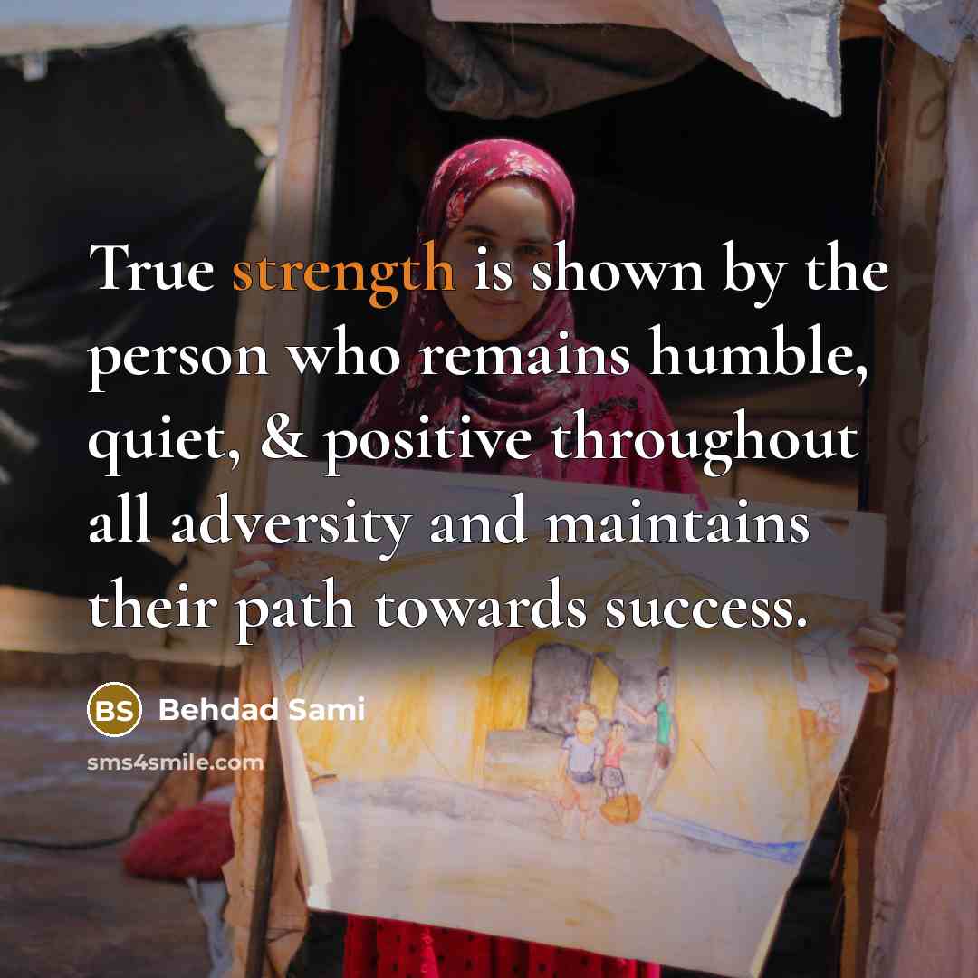 “True strength is shown by the person who remains humble,…” quote by Behdad Sami