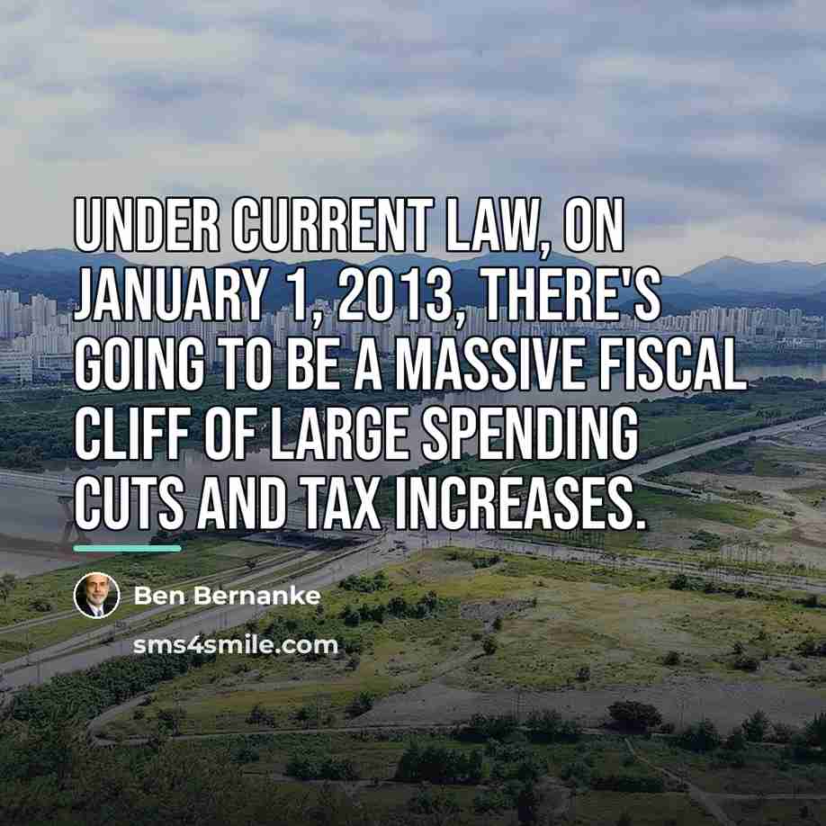 “Under current law, on January 1, 2013, there's going to…” quote by Ben Bernanke