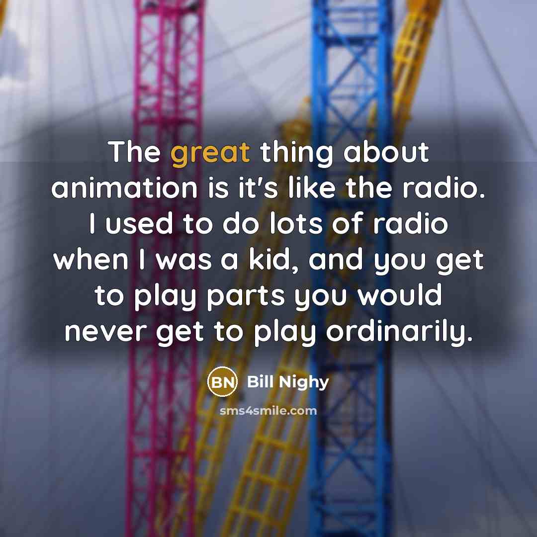 “The great thing about animation is it's like the radio.…” quote by Bill Nighy