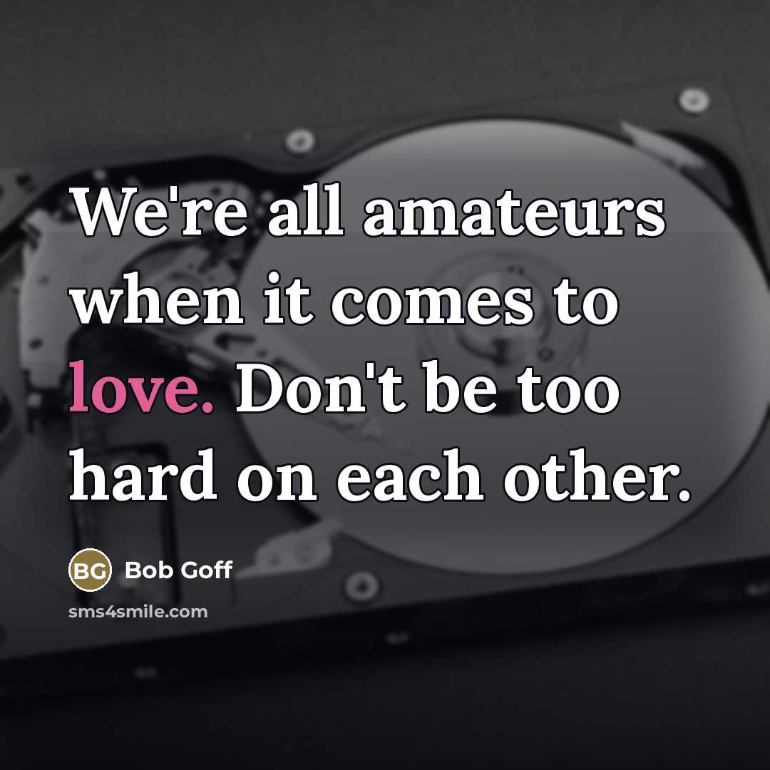 “We're all amateurs when it comes to love. Don't be…” quote by Bob Goff