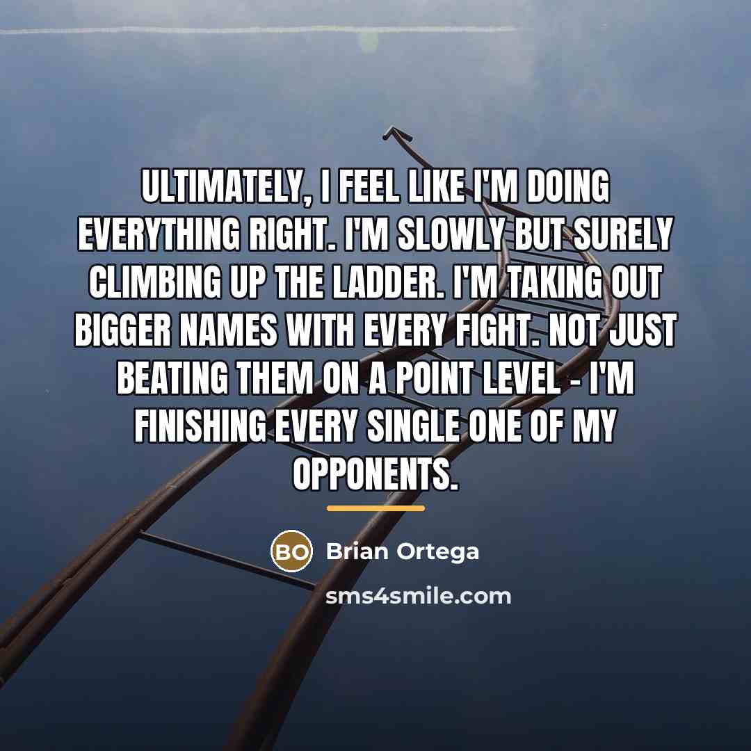 “Ultimately, I feel like I'm doing everything right. I'm slowly…” quote by Brian Ortega