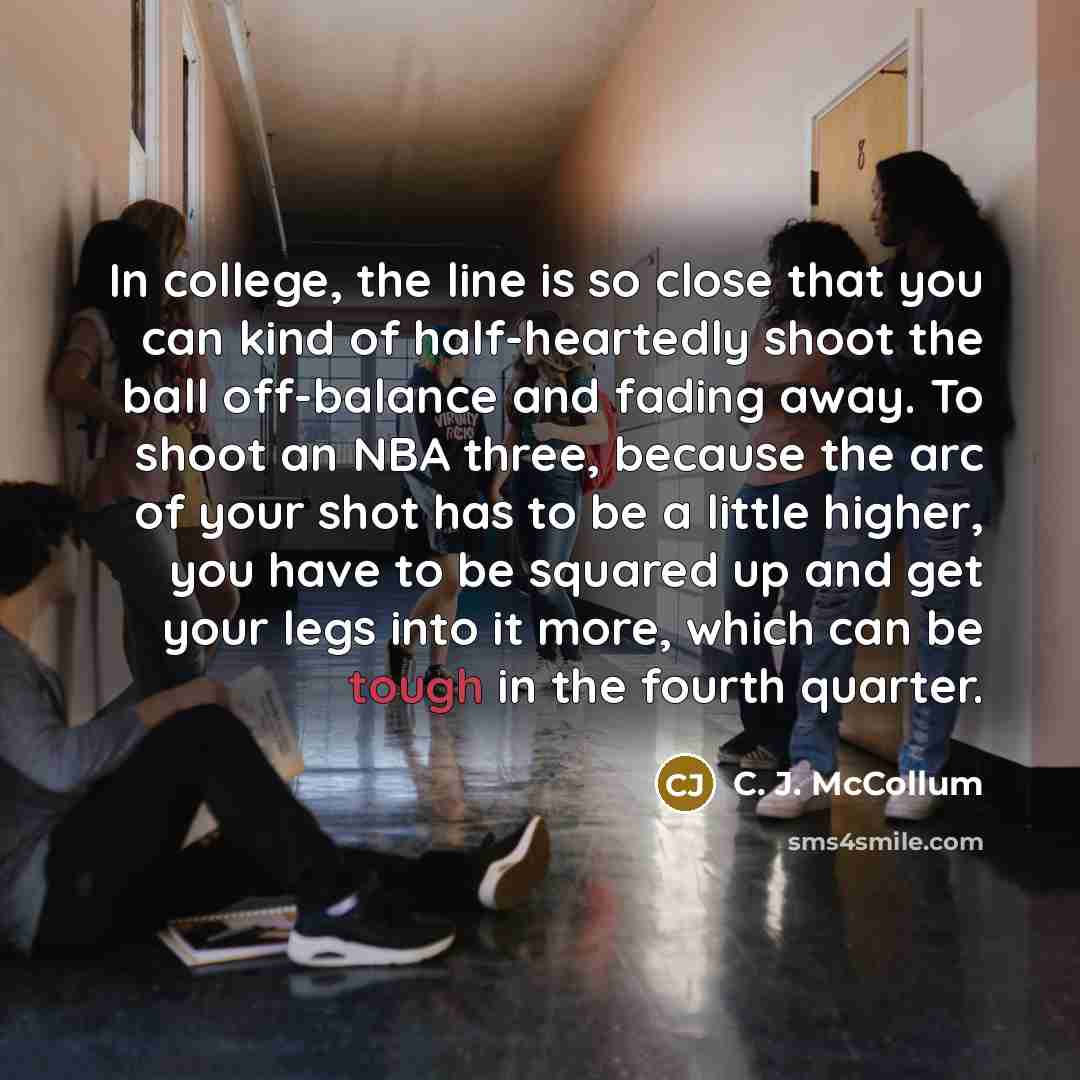 “In college, the line is so close that you can…” quote by C. J. McCollum