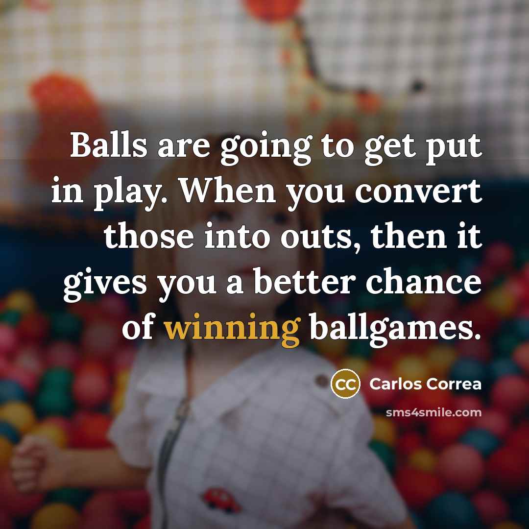 “Balls are going to get put in play. When you…” quote by Carlos Correa