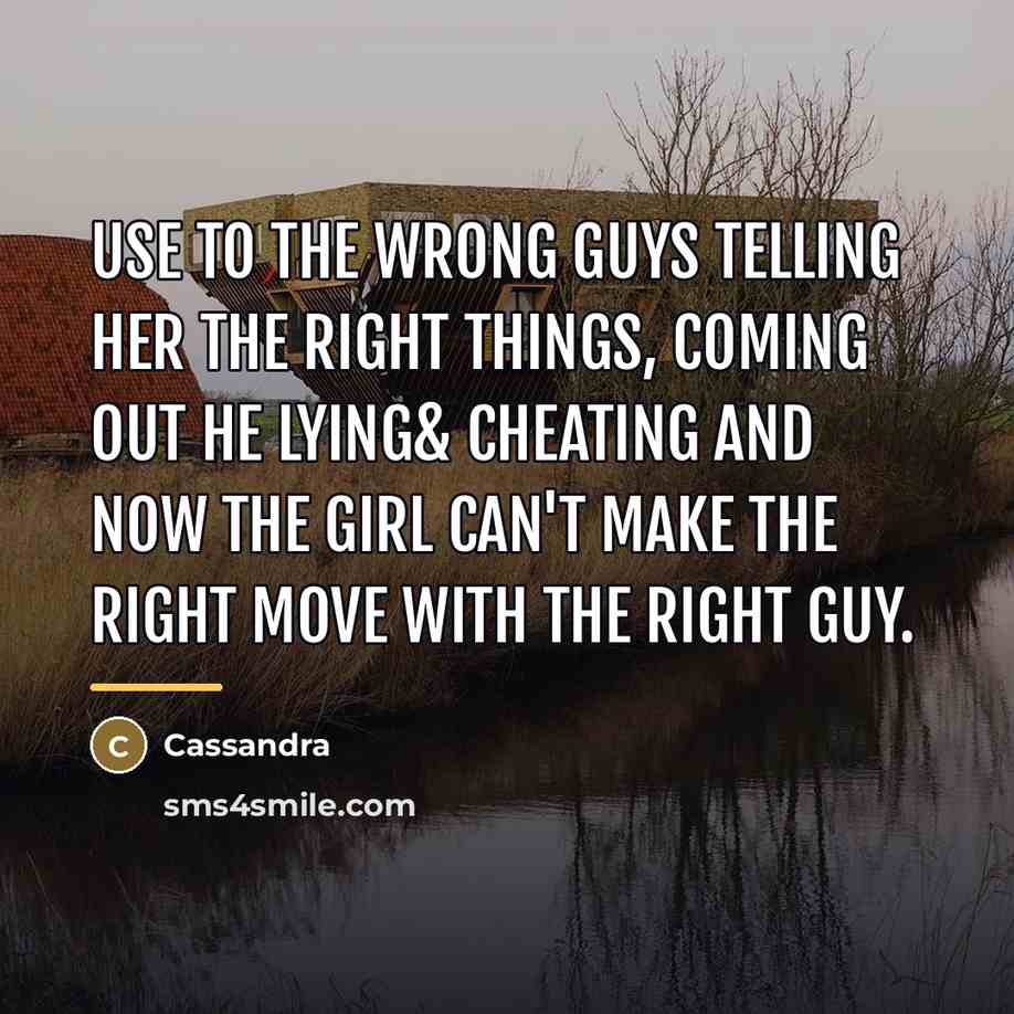 “Use to the wrong guys telling her the right things,…” quote by Cassandra
