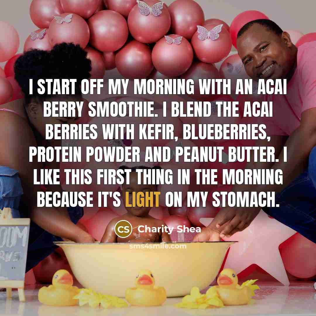 “I start off my morning with an Acai berry smoothie.…” quote by Charity Shea