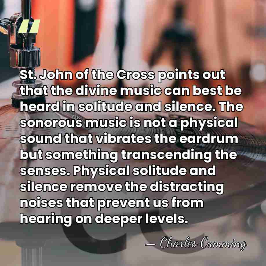 St. John of the Cross points out that the divine music can&hellip; - Charles Cumming
