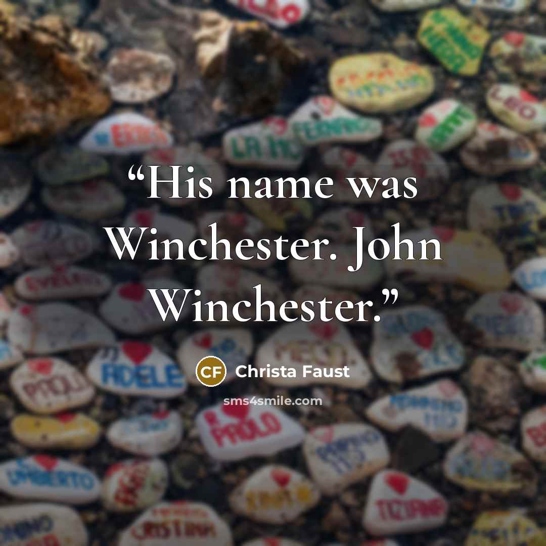 “His name was Winchester. John Winchester.” quote by Christa Faust