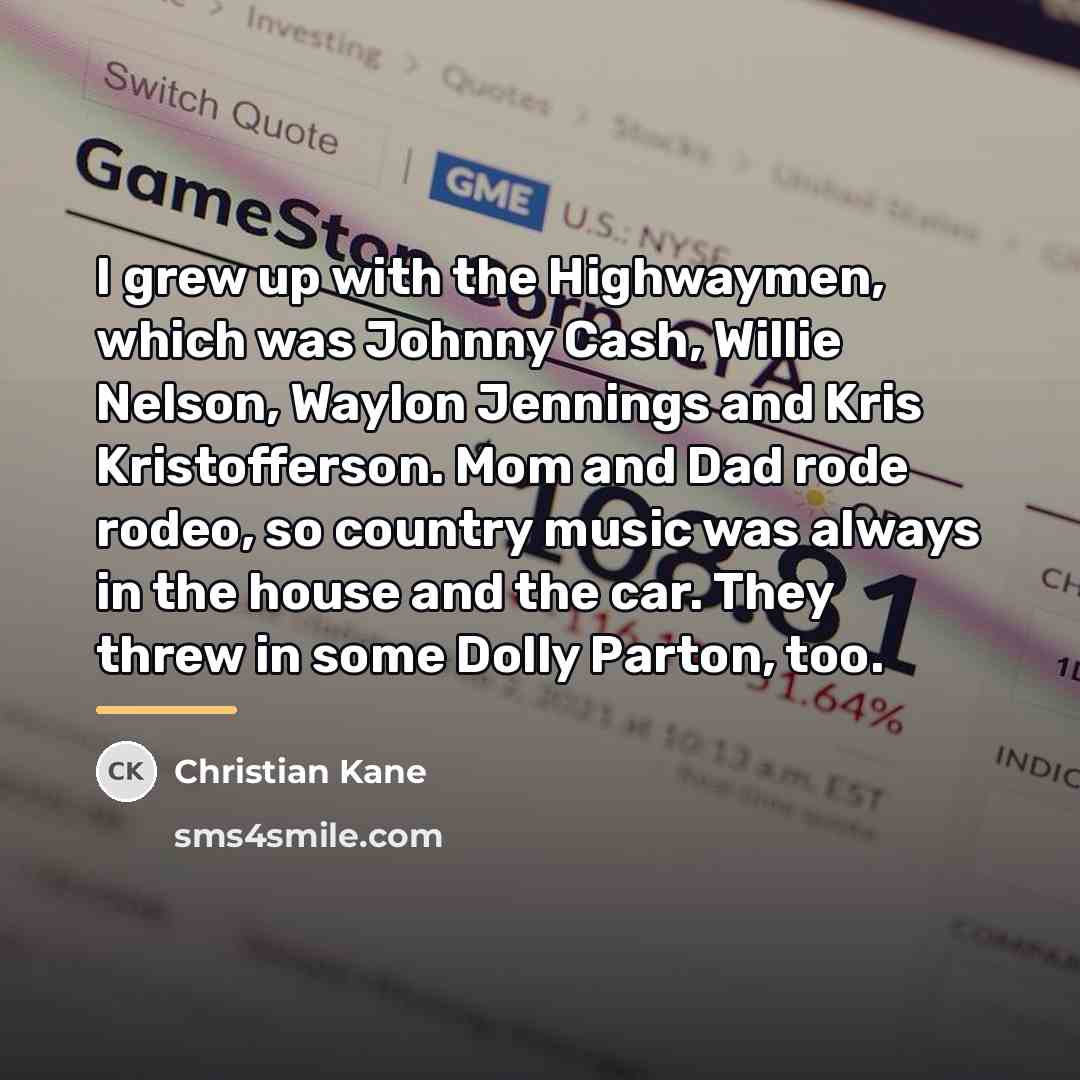“I grew up with the Highwaymen, which was Johnny Cash,…” quote by Christian Kane