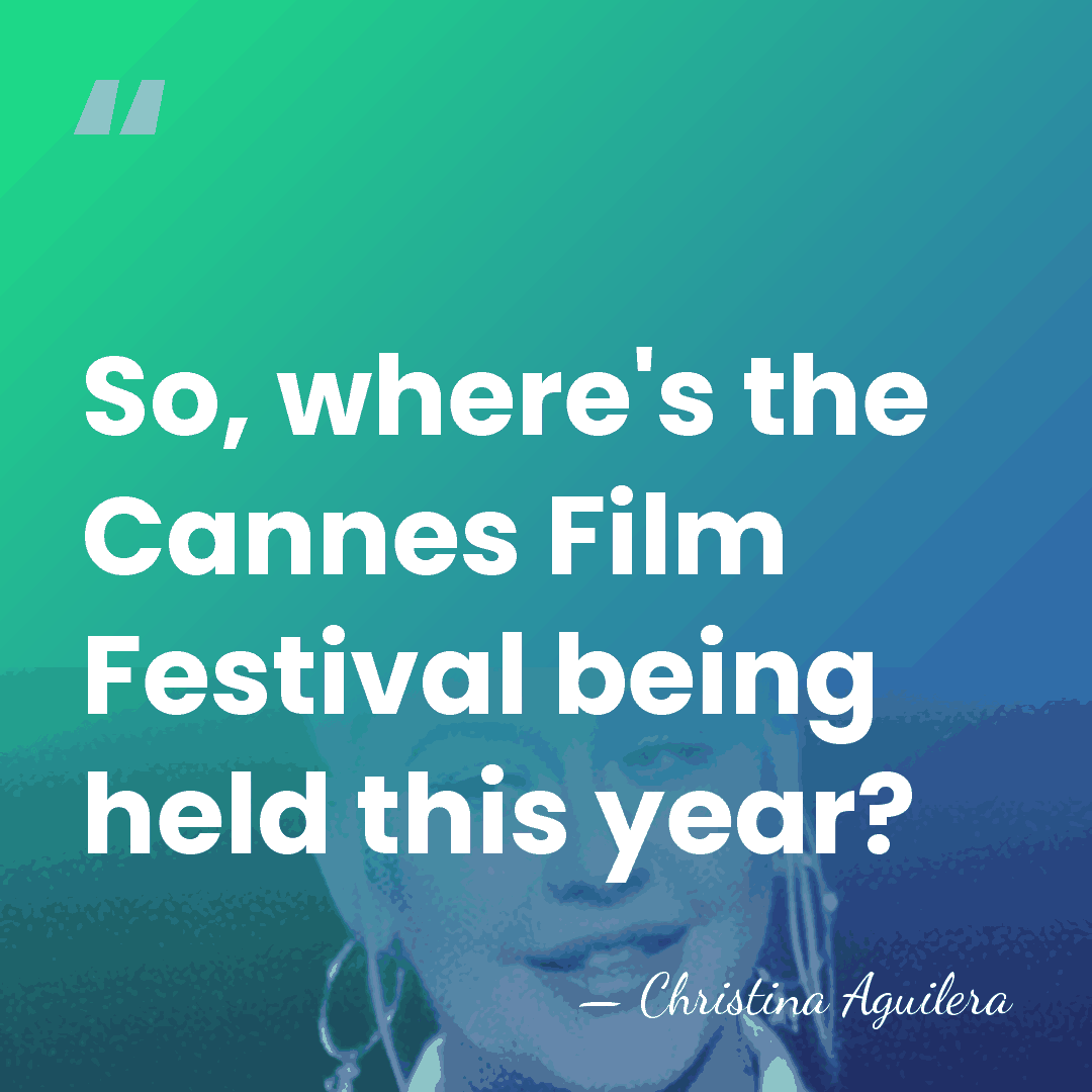 So, where's the Cannes Film Festival being held this year? - Christina Aguilera