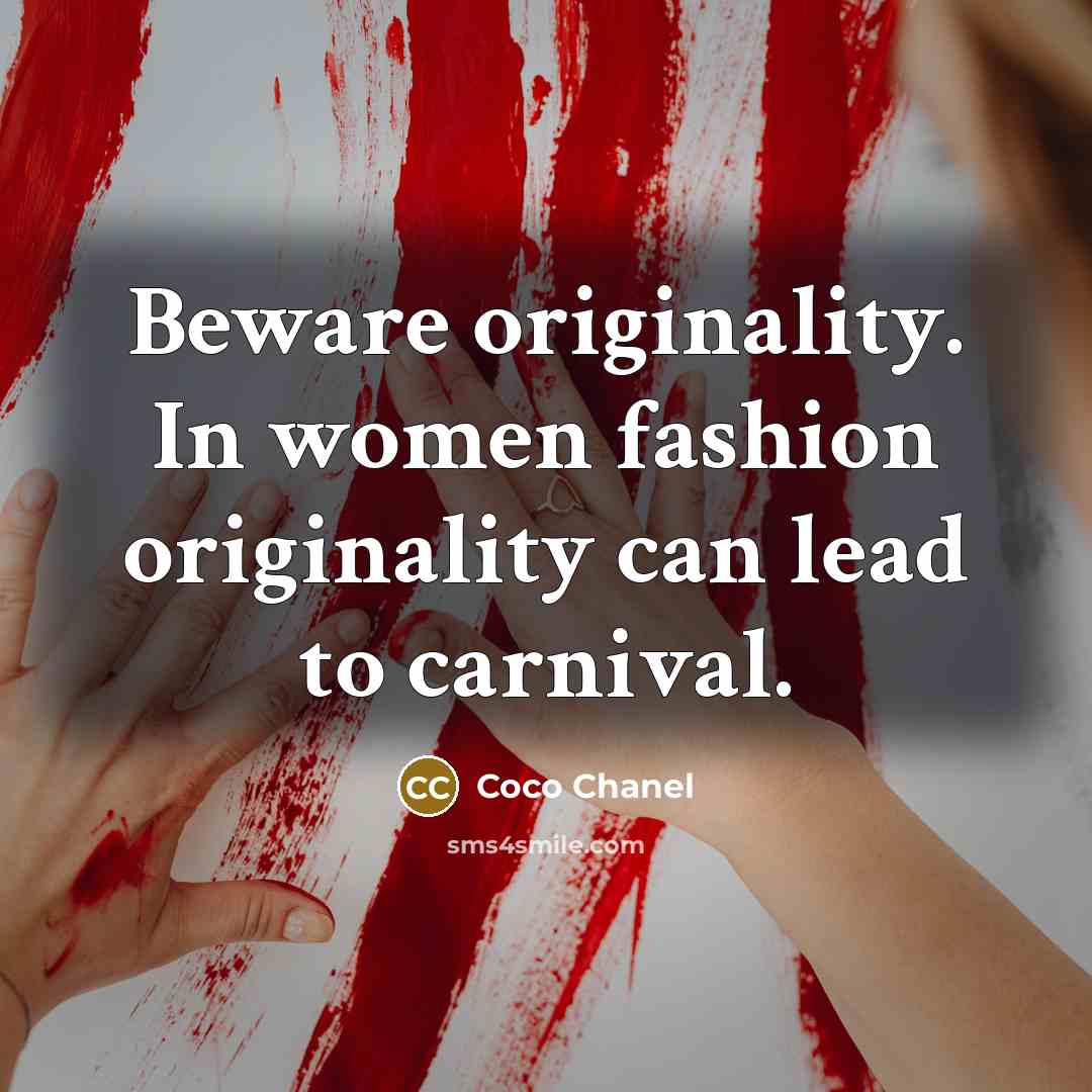 “Beware originality. In women fashion originality can lead to carnival.…” quote by Coco Chanel