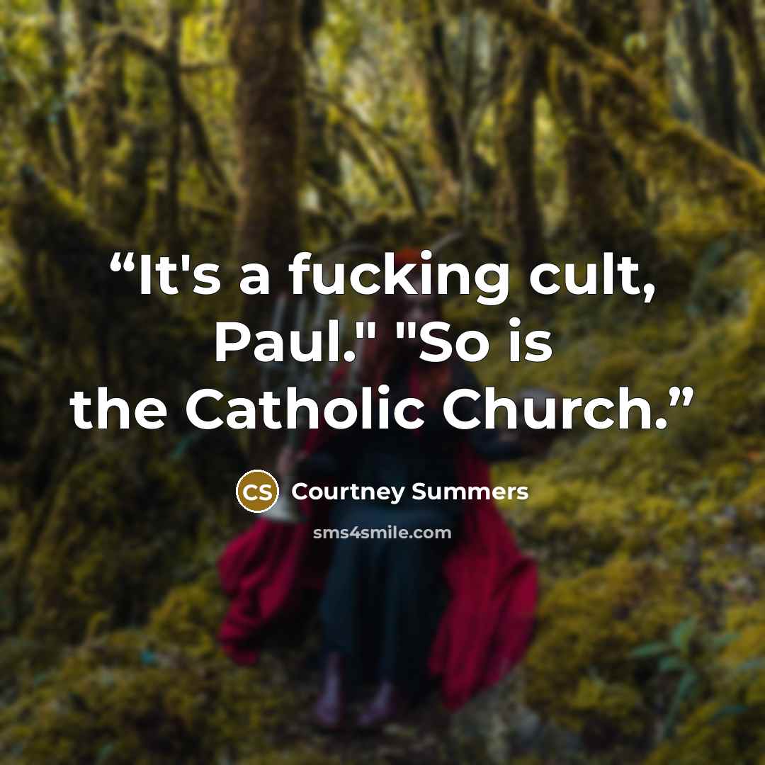 “It's a fucking cult, Paul." "So is the Catholic Church.” quote by Courtney Summers