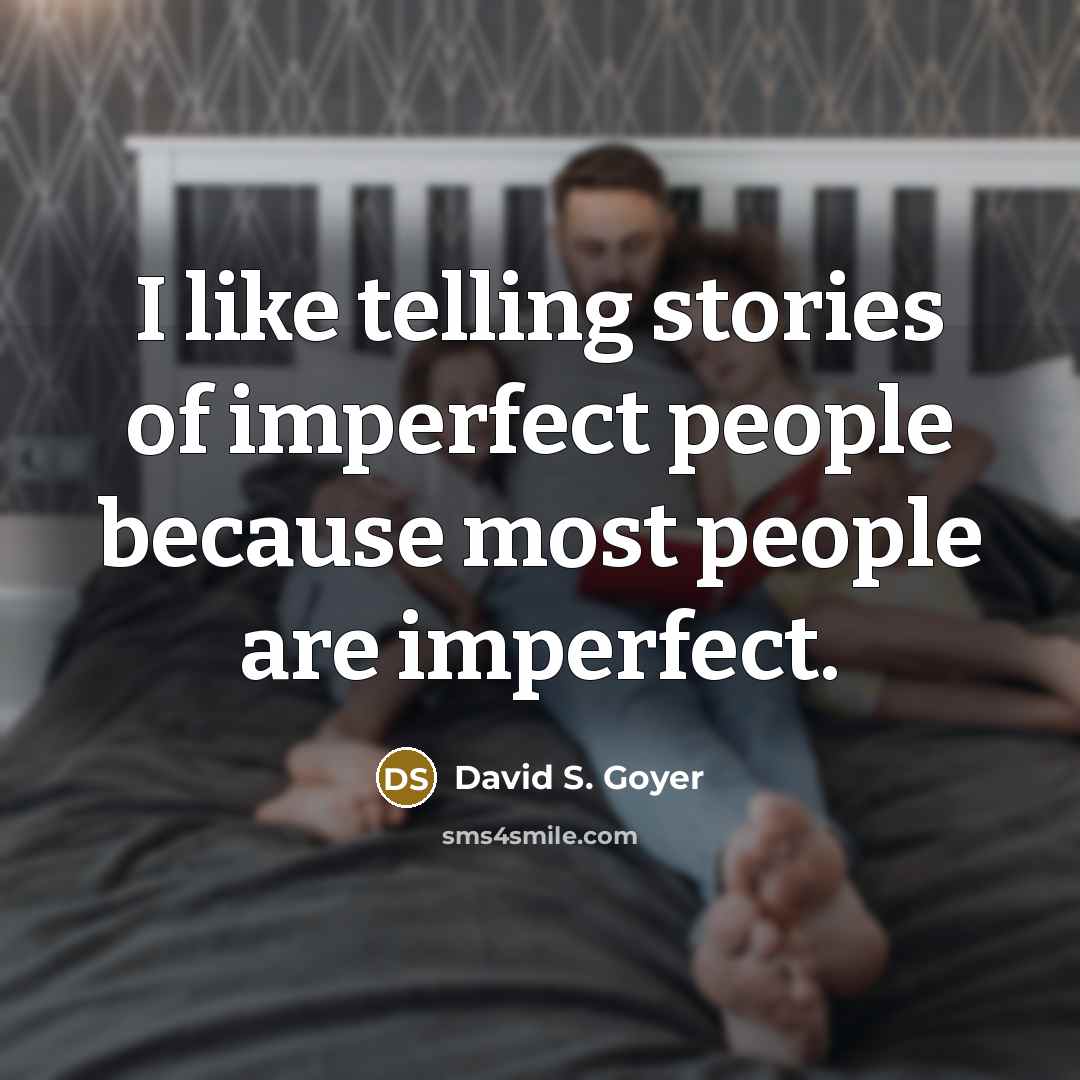 “I like telling stories of imperfect people because most people…” quote by David S. Goyer